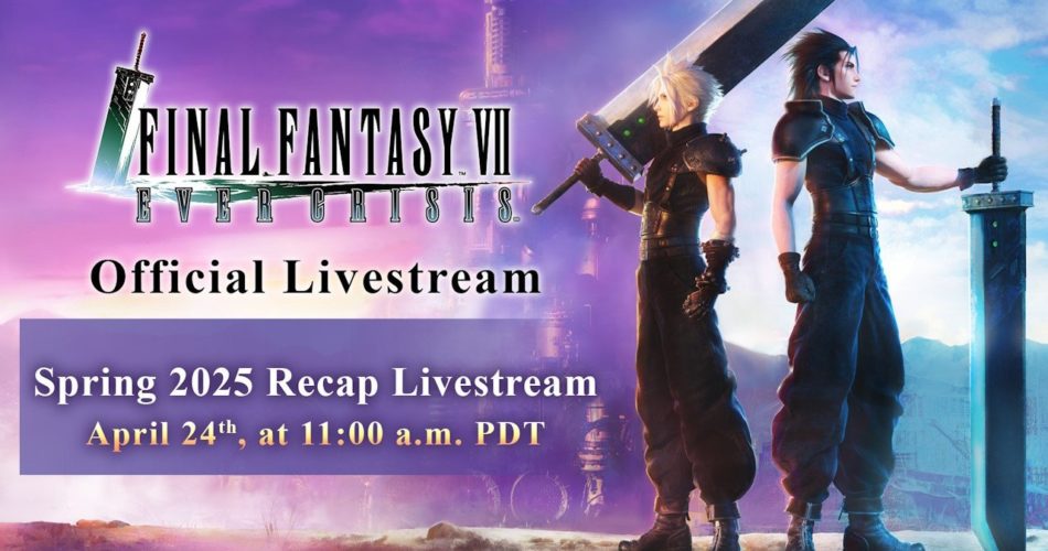 Final Fantasy VII Ever Crisis 2025 Recap Livestream запланировано на 24 апреля